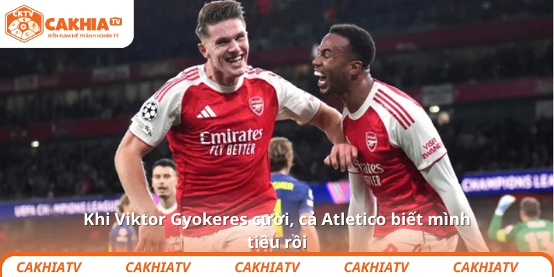 Khi Viktor Gyokeres cười, cả Atletico biết mình tiêu rồi